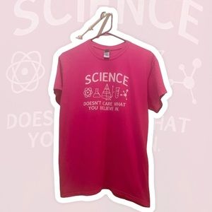 SCIENCE DOESN’T CARE WHAT YOU BELIEVE IN size medium hot pink Gildan tee shirt